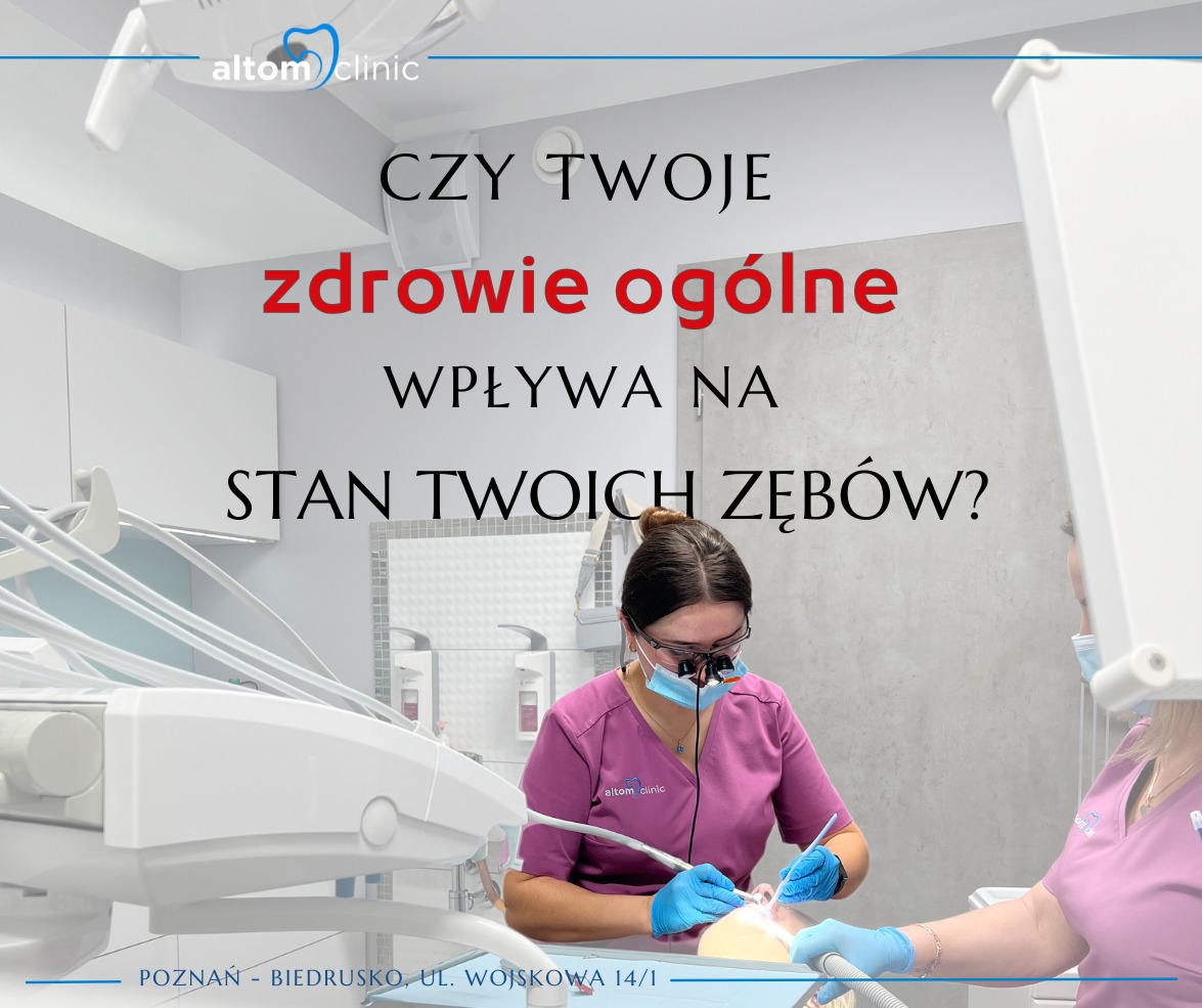 Czy Twoje zdrowie ogólne wpływa na stan Twoich zębów altomclinic